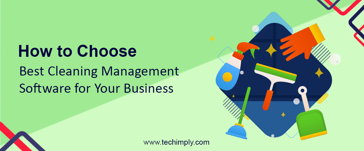 How To Choose The Best Cleaning Service Management Software For Your Business?